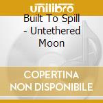 Built To Spill - Untethered Moon cd