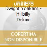 Dwight Yoakam - Hillbilly Deluxe cd musicale di Dwight Yoakam