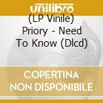 (LP Vinile) Priory - Need To Know (Dlcd) vinile