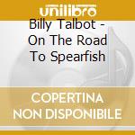 Billy Talbot - On The Road To Spearfish cd