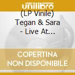 (LP Vinile) Tegan & Sara - Live At Zia Records lp vinile di Tegan & Sara