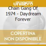 Chain Gang Of 1974 - Daydream Forever cd