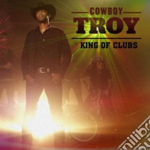 Cowboy Troy - King Of Clubs cd musicale di Cowboy Troy