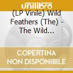 (LP Vinile) Wild Feathers (The) - The Wild Feathers lp vinile di Wild Feathers (The)