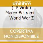 (LP Vinile) Marco Beltrami - World War Z lp vinile di Marco Beltrami