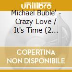 Michael Buble' - Crazy Love / It's Time (2 Cd) cd musicale di Michael Buble