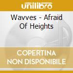 Wavves - Afraid Of Heights cd musicale di Wavves