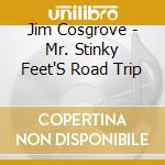 Jim Cosgrove - Mr. Stinky Feet'S Road Trip cd
