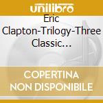 Eric Clapton-Trilogy-Three Classic Albums-3Cd- cd