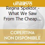 Regina Spektor - What We Saw From The Cheap Sea cd