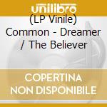 (LP Vinile) Common - Dreamer / The Believer vinile