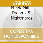 Meek Mill - Dreams & Nightmares cd musicale di Meek Mill