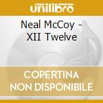 Neal McCoy - XII Twelve cd musicale di Neal Mccoy