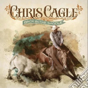 Chris Cagle - Back In The Saddle cd musicale di Chris Cagle