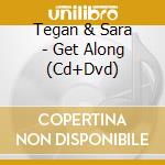 Tegan & Sara - Get Along (Cd+Dvd) cd musicale di Tegan & sara