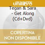 Tegan & Sara - Get Along (Cd+Dvd) cd