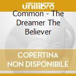 Common - The Dreamer The Believer cd musicale di Common