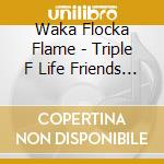 Waka Flocka Flame - Triple F Life Friends Fans Family