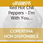 Red Hot Chili Peppers - I'm With You (Cd+T-shirt Taglia M) cd musicale di Red hot chili pepper
