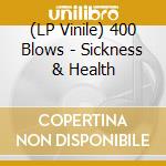(LP Vinile) 400 Blows - Sickness & Health