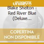 Blake Shelton - Red River Blue (Deluxe Edition Cd/Dvd) cd