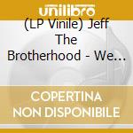 (LP Vinile) Jeff The Brotherhood - We Are The Champions vinile