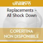 Replacements - All Shock Down cd musicale di Replacements