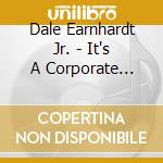 Dale Earnhardt Jr. - It's A Corporate World cd musicale di Dale Earnhardt Jr Jr