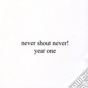 Never Shout Never - Year One cd musicale di Never Shout Never