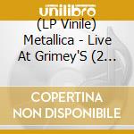 (LP Vinile) Metallica - Live At Grimey'S (2 x 10