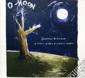 Jonathan Richman - O Moon Queen Of Night On Earth cd musicale di Jonathan Richman