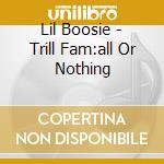 Lil Boosie - Trill Fam:all Or Nothing cd