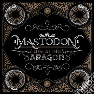 Mastodon - Live At The Aragon (Cd+Dvd) cd musicale di MASTODON