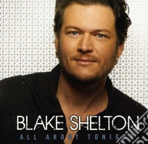 Blake Shelton - All About Tonight cd musicale di Blake Shelton