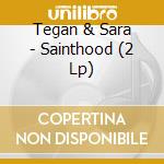 Tegan & Sara - Sainthood (2 Lp) cd