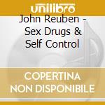 John Reuben - Sex Drugs & Self Control
