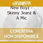 New Boyz - Skinny Jeanz & A Mic