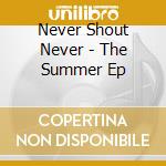 Never Shout Never - The Summer Ep cd