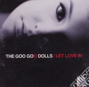 Goo Goo Dolls - Let Love In cd musicale di GOO GOO DOLLS