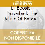 Lil Boosie - Superbad: The Return Of Boosie Bad Azz cd musicale di Lil Boosie