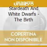 Stardeath And White Dwarfs - The Birth