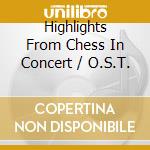 Highlights From Chess In Concert / O.S.T. cd musicale di Highlights From Chess In Concert / O.S.T.