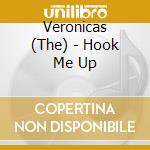 Veronicas (The) - Hook Me Up cd musicale di Veronicas (The)