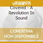 Covered - A Revolution In Sound cd