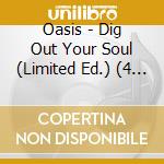 Oasis - Dig Out Your Soul (Limited Ed.) (4 Lp+Dvd) cd musicale di Oasis (Limited Ed.) 4Xlp 1Xdvd