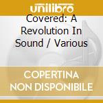 Covered: A Revolution In Sound / Various cd