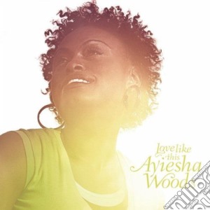 Ayiesha Woods - Love Like This cd musicale di Ayiesha Woods