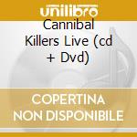 Cannibal Killers Live (cd + Dvd)