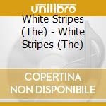 White Stripes (The) - White Stripes (The) cd musicale di White Stripes