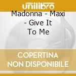 Madonna - Maxi - Give It To Me cd